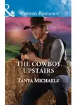 Tanya Michaels - The Cowboy Upstairs