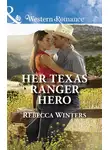 Rebecca Winters - Her Texas Ranger Hero