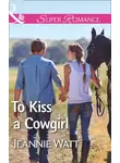 Jeannie Watt - To Kiss A Cowgirl