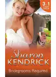 Sharon Kendrick - Bridegrooms Required: One Bridegroom Required / One Wedding Required / One Husband Required