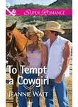 Jeannie Watt - To Tempt a Cowgirl