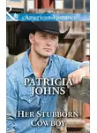 Patricia Johns - Her Stubborn Cowboy