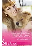 Karen Templeton - Falling For The Rebound Bride