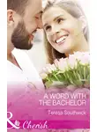 Teresa Southwick - A Word With The Bachelor