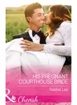 Rachel Lee - His Pregnant Courthouse Bride