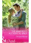 Christine Rimmer - The Maverick's Accidental Bride