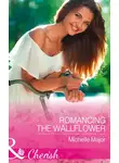 Michelle Major - Romancing The Wallflower