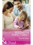 Brenda Harlen - Building The Perfect Daddy