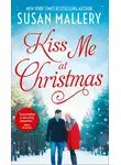 Сьюзен Мэллери - Kiss Me At Christmas: Marry Me at Christmas