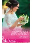 Stella Bagwell - The Maverick's Bride-To-Order