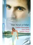 Debbie Macomber - Her Kind of  Man: Navy Husband / A Man Apart / Second-Chance Hero