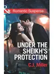C.J. Miller - Under the Sheik's Protection