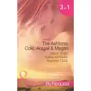 Постер книги The Ashtons: Cole, Abigail and Megan: Entangled / A Rare Sensation / Society-Page Seduction