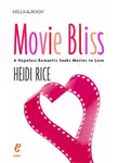 Heidi Rice - Movie Bliss: A Hopeless Romantic Seeks Movies to Love