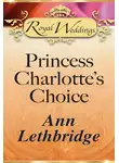 Ann Lethbridge - Princess Charlotte’s Choice