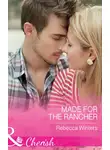Rebecca Winters - Made For The Rancher
