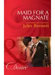 Jules Bennett - Maid for a Magnate