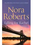 Нора Робертс - Falling For Rachel: the classic story from the queen of romance that you won’t be able to put down