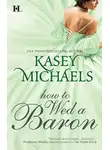 Кейси Майклс - How to Wed a Baron