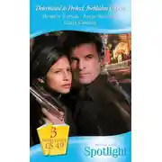 Постер книги Determined to Protect, Forbidden to Love: Ramirez's Woman / Her Royal Bodyguard / Protecting the Princess