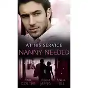 Постер книги At His Service: Nanny Needed: Hired: Nanny Bride / A Mother in a Million / The Nanny Solution