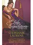 Nicola Cornick - A Lady of Expectations and Other Stories: A Lady Of Expectations / The Secrets of a Courtesan / How to Woo a Spinster