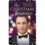Постер книги Her Christmas Temptation: The Billionaire Who Bought Christmas / What She Really Wants for Christmas / Baby, It's Cold Outside