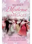 Энни Бэрроуз - Regency Mistletoe &amp; Marriages: A Countess by Christmas / The Earl's Mistletoe Bride