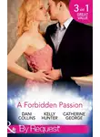 Kelly Hunter - A Forbidden Passion: No Longer Forbidden? / The Man She Loves To Hate / A Wicked Persuasion