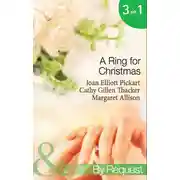 Постер книги A Ring For Christmas: A Bride by Christmas / Christmas Lullaby / Mistletoe Manoeuvres