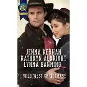 Постер книги Wild West Christmas: A Family for the Rancher / Dance with a Cowboy / Christmas in Smoke River
