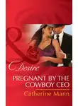 Catherine Mann - Pregnant by the Cowboy CEO