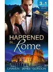 Сара Крейвен - It Happened In Rome: The Forced Bride / The Italian's Rags-to-Riches Wife / The Italian's Passionate Revenge