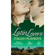 Постер книги Latin Lovers: Italian Playboys: Bought for the Marriage Bed / The Italian GP's Bride / The Italian's Defiant Mistress
