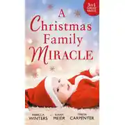 Постер книги A Christmas Family Miracle: Snowbound with Her Hero / Baby Under the Christmas Tree / Single Dad's Christmas Miracle