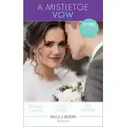 Постер книги A Mistletoe Vow: A Cold Creek Christmas Story / Falling for Mr December / A Husband for the Holidays