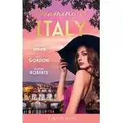 Постер книги Dreaming Of... Italy: Daring to Trust the Boss / Reunited with Her Italian Ex / The Forbidden Prince