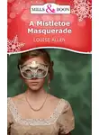 Louise Allen - A Mistletoe Masquerade