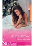 Teresa Southwick - His By Christmas