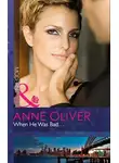 Anne Oliver - When He Was Bad...