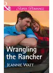 Jeannie Watt - Wrangling The Rancher