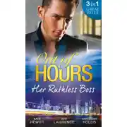 Постер книги Out of Hours...Her Ruthless Boss: Ruthless Boss, Hired Wife / Unworldly Secretary, Untamed Greek / Her Ruthless Italian Boss