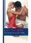 Kay Thorpe - The South American's Wife