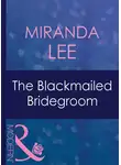 Miranda Lee - The Blackmailed Bridegroom