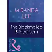 Постер книги The Blackmailed Bridegroom