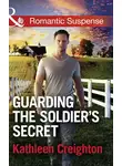 Kathleen Creighton - Guarding The Soldier's Secret