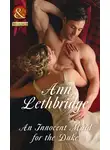 Ann Lethbridge - An Innocent Maid For The Duke