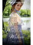Ann Lethbridge - A Lord For The Wallflower Widow