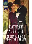 Kathryn Albright - Christmas Kiss From The Sheriff