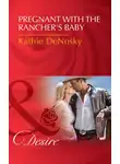 Kathie DeNosky - Pregnant With The Rancher's Baby